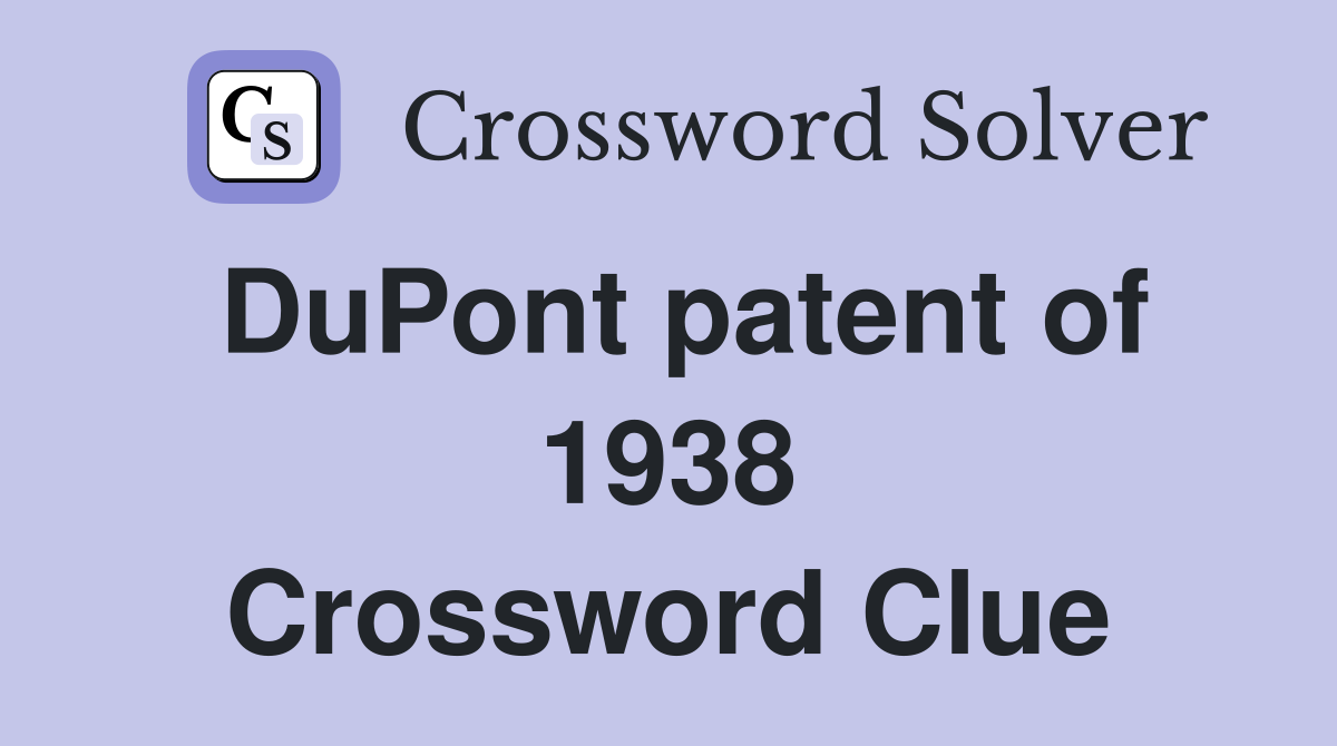 DuPont patent of 1938 Crossword Clue