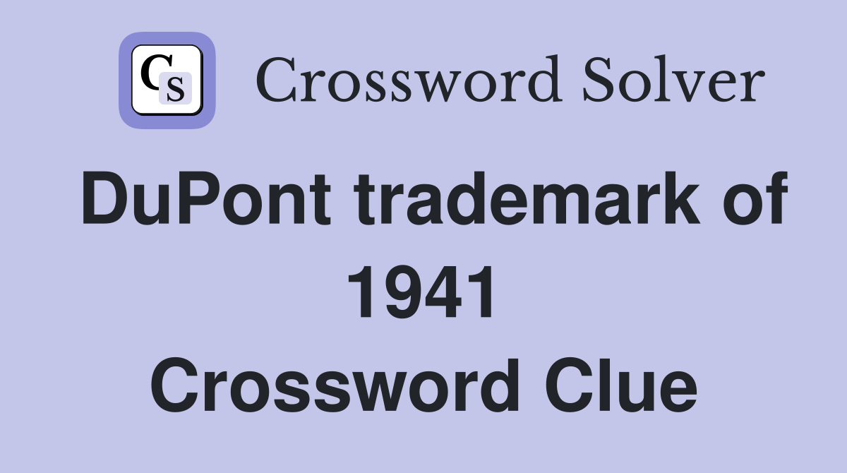 DuPont trademark of 1941 Crossword Clue