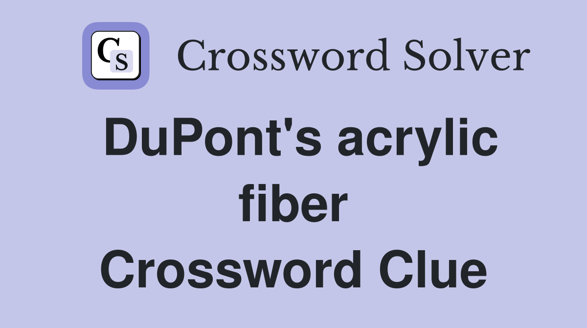 DuPont's acrylic fiber Crossword Clue