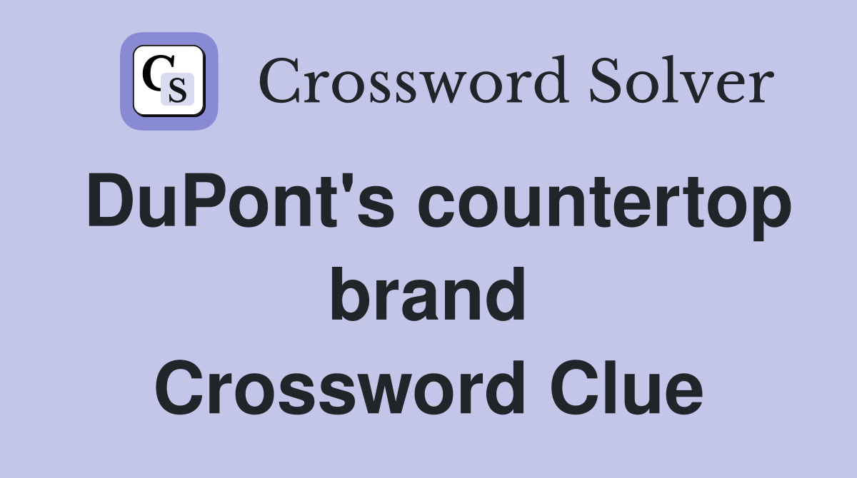 DuPont's countertop brand Crossword Clue