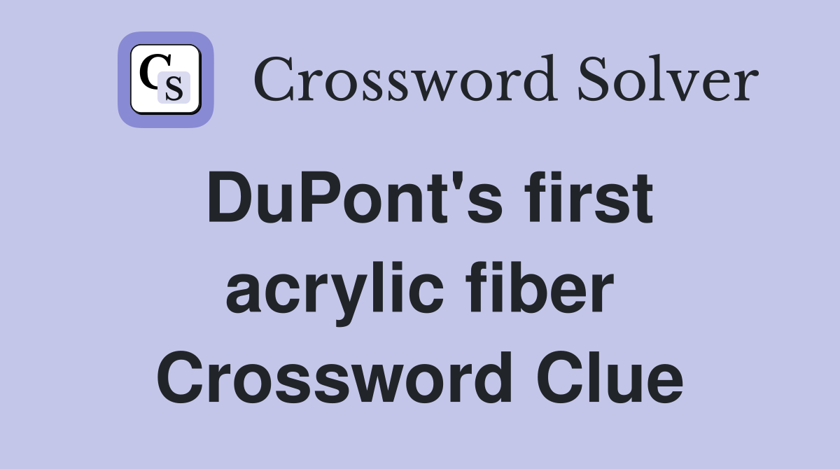 DuPont's first acrylic fiber Crossword Clue