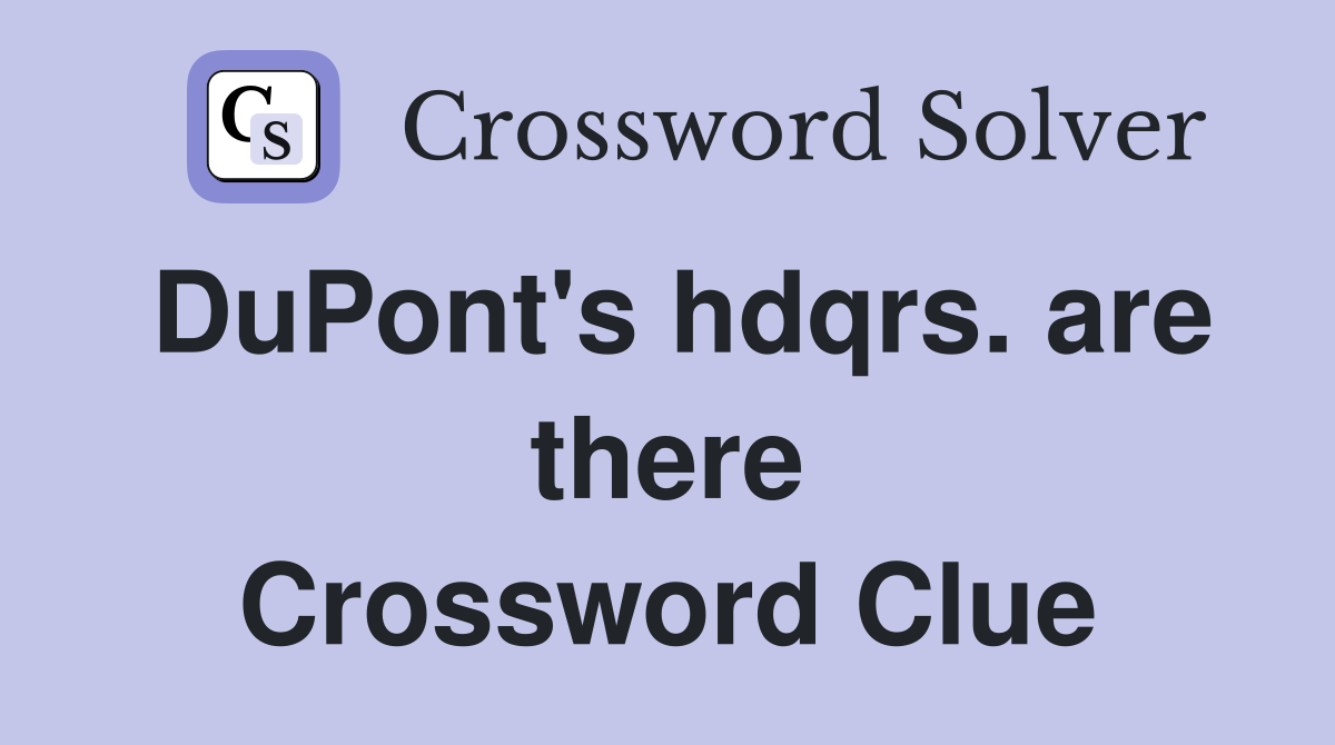 DuPont's hdqrs. are there Crossword Clue