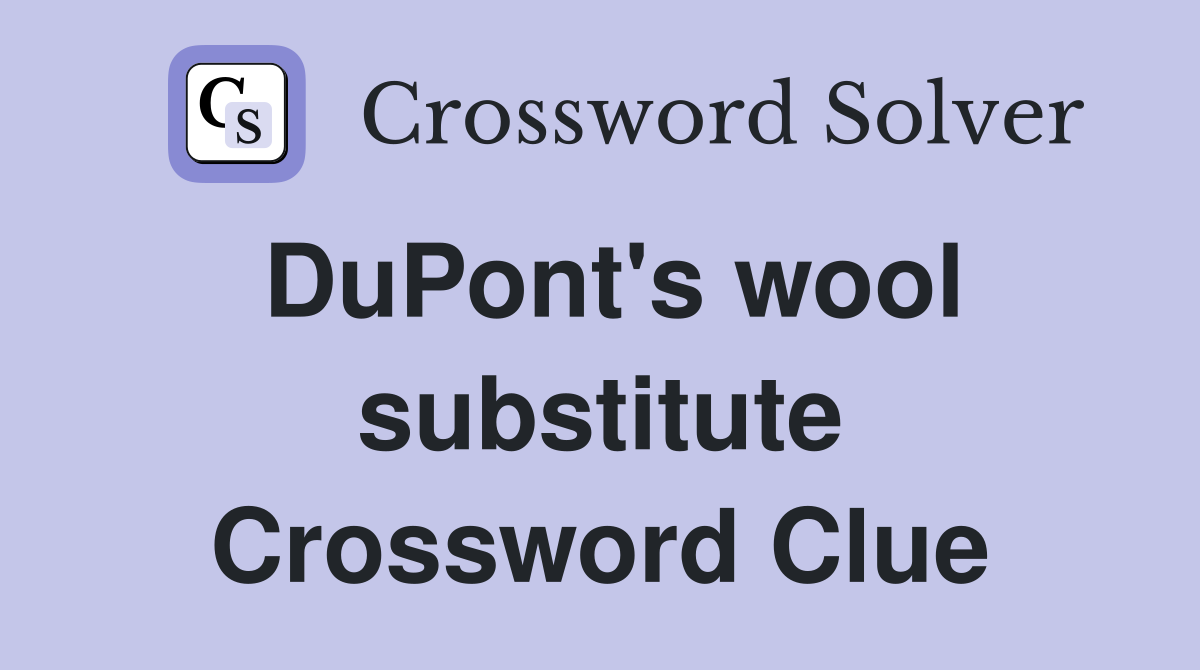 DuPont's wool substitute Crossword Clue