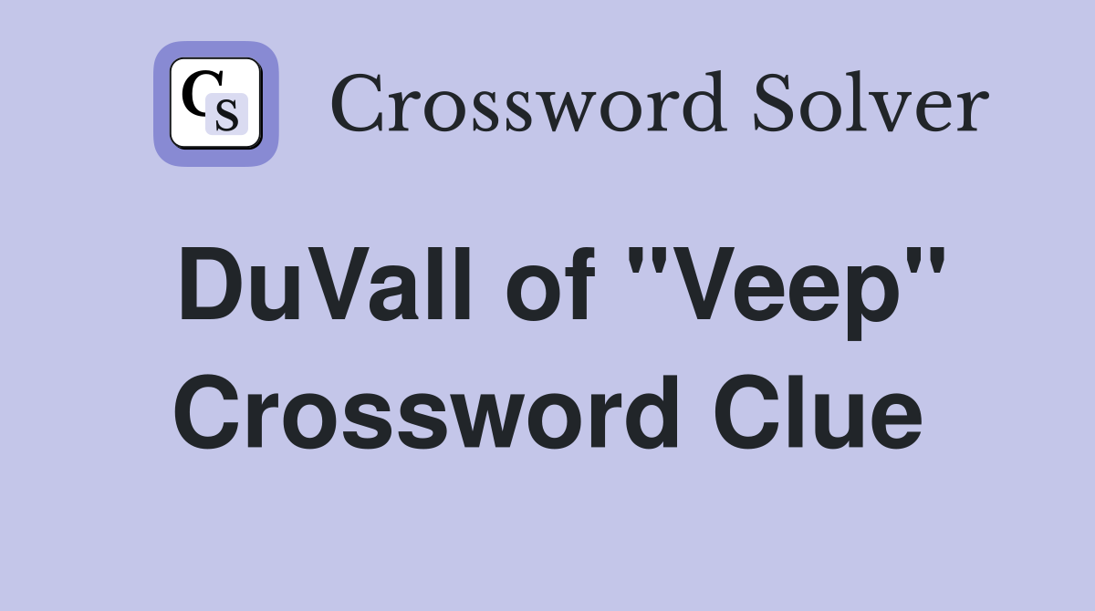 DuVall of "Veep" Crossword Clue