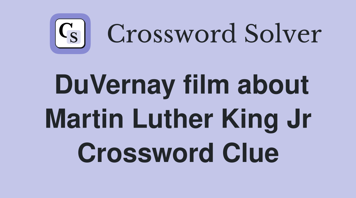 DuVernay film about Martin Luther King Jr Crossword Clue
