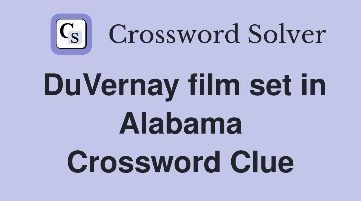 DuVernay film set in Alabama Crossword Clue
