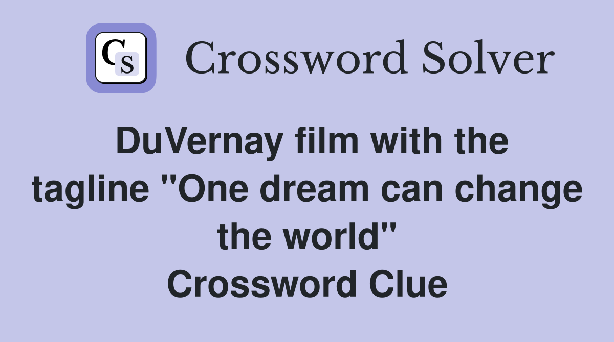 DuVernay film with the tagline "One dream can change the world" Crossword Clue