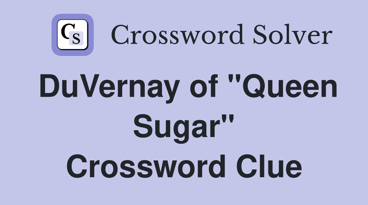 DuVernay of "Queen Sugar" Crossword Clue