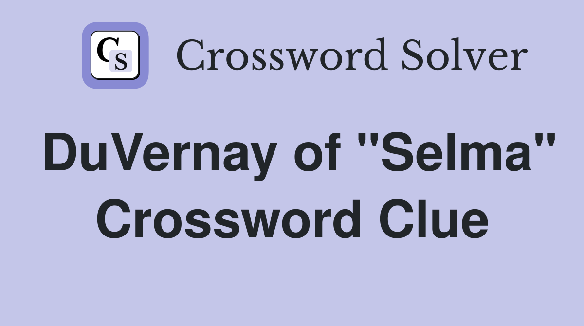 DuVernay of "Selma" Crossword Clue