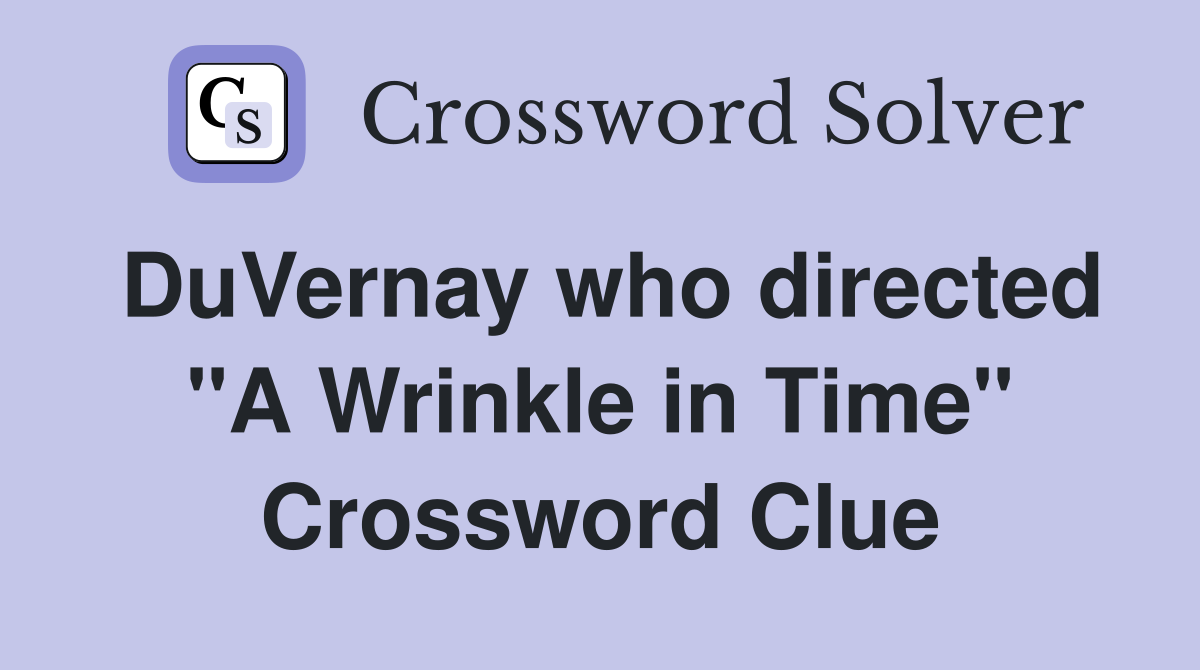 DuVernay who directed "A Wrinkle in Time" Crossword Clue
