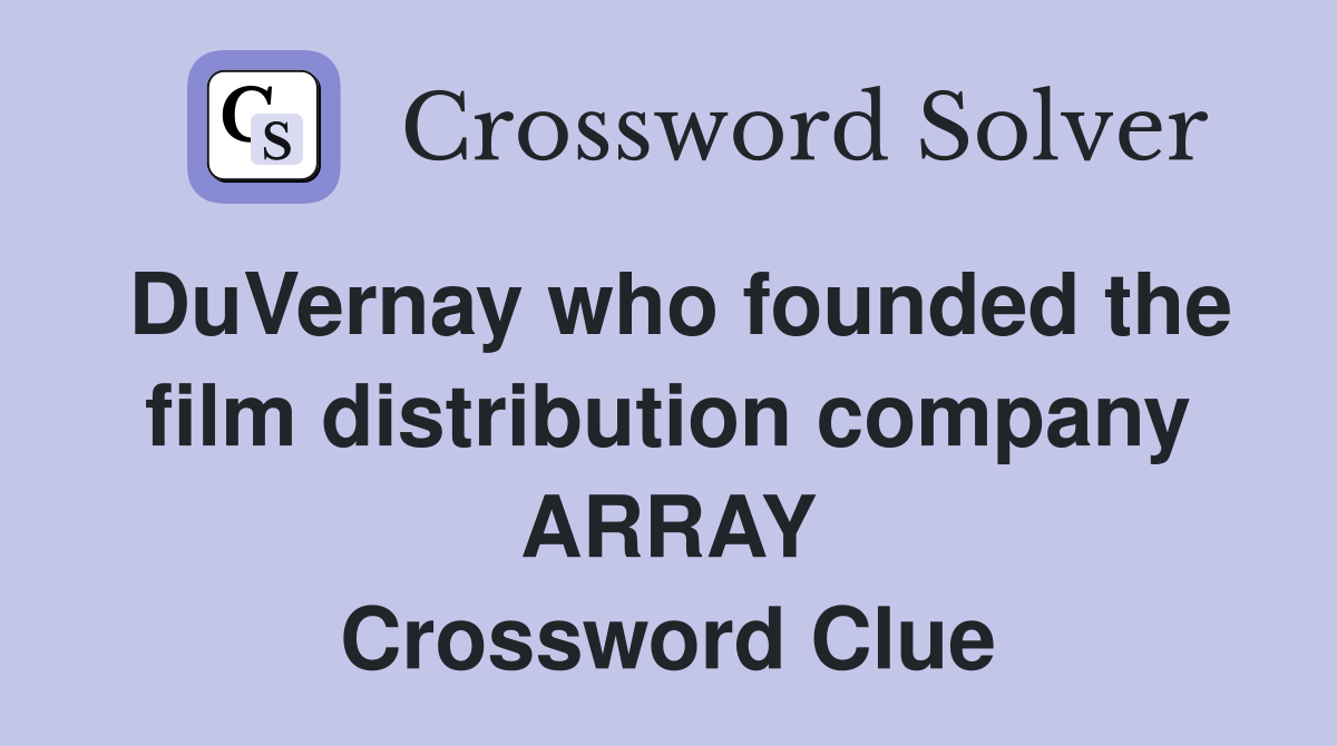 DuVernay who founded the film distribution company ARRAY Crossword Clue