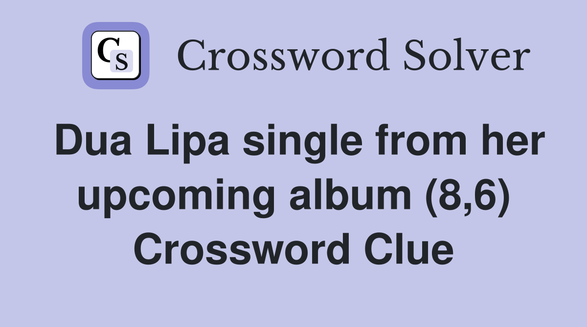 Dua Lipa single from her upcoming album (8,6) Crossword Clue