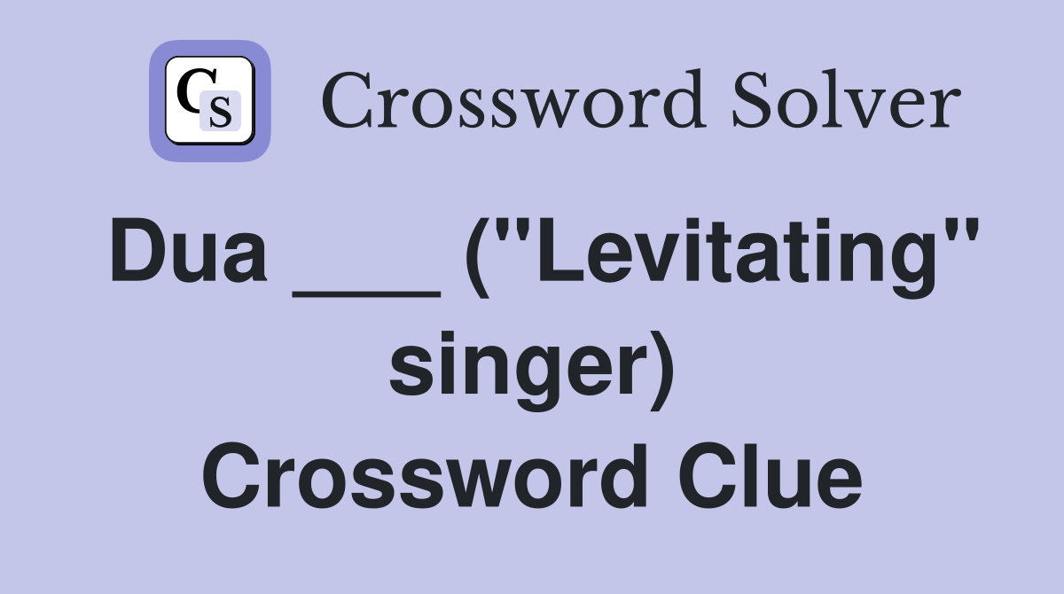 Dua ___ ("Levitating" singer) Crossword Clue