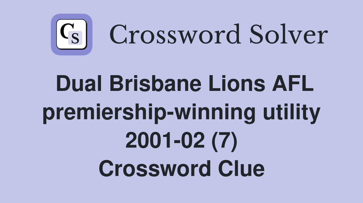 Dual Brisbane Lions AFL premiership-winning utility 2001-02 (7) Crossword Clue
