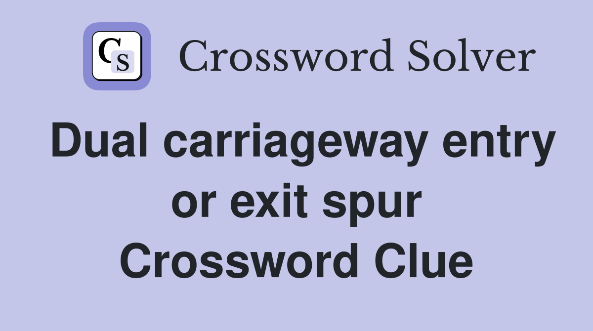 Dual carriageway entry or exit spur Crossword Clue