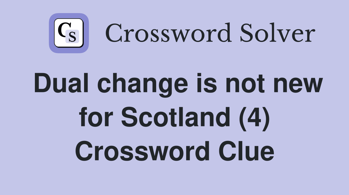Dual change is not new for Scotland (4) Crossword Clue