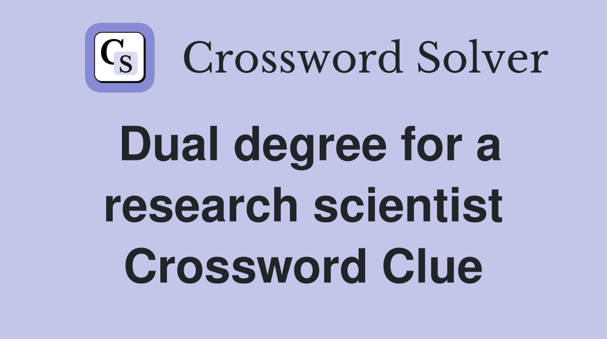 Dual degree for a research scientist Crossword Clue