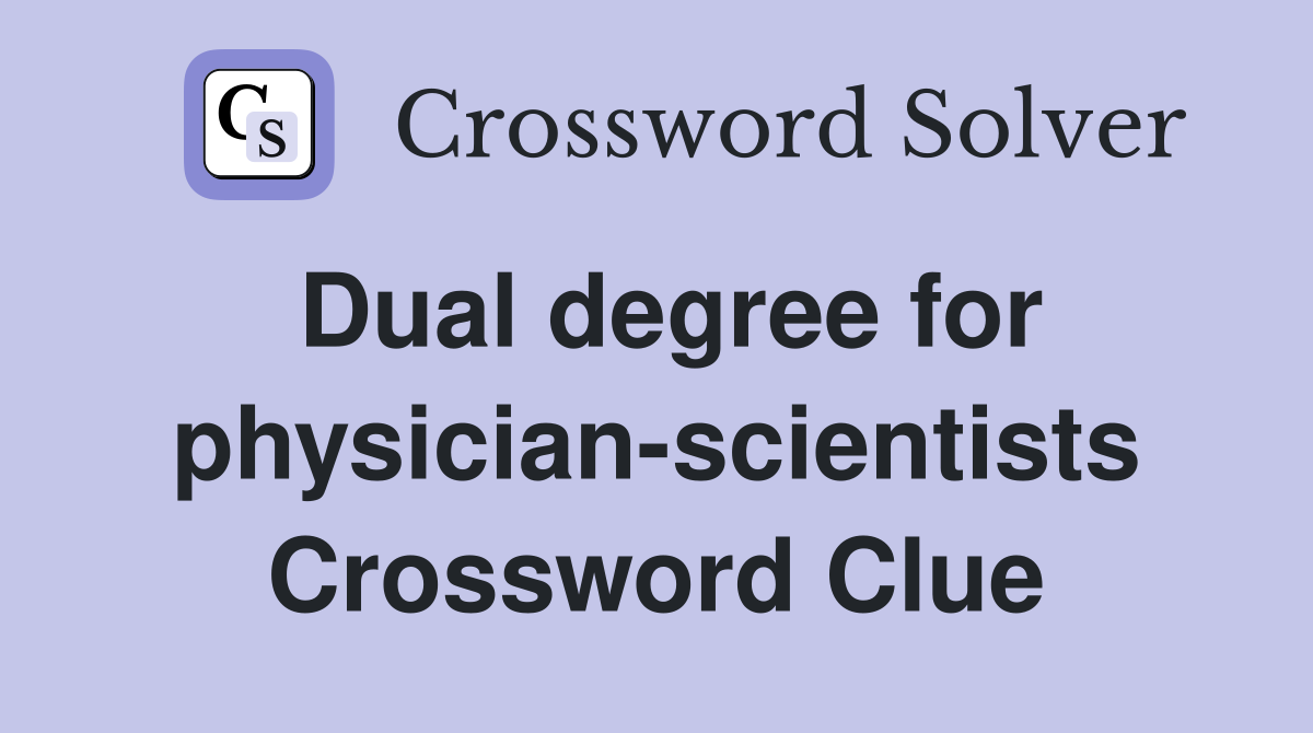 Dual degree for physician-scientists Crossword Clue