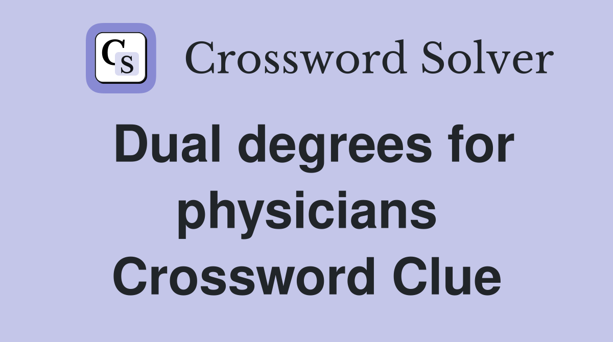 Dual degrees for physicians Crossword Clue