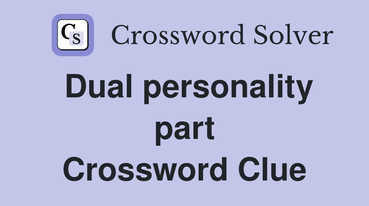 Dual personality part Crossword Clue
