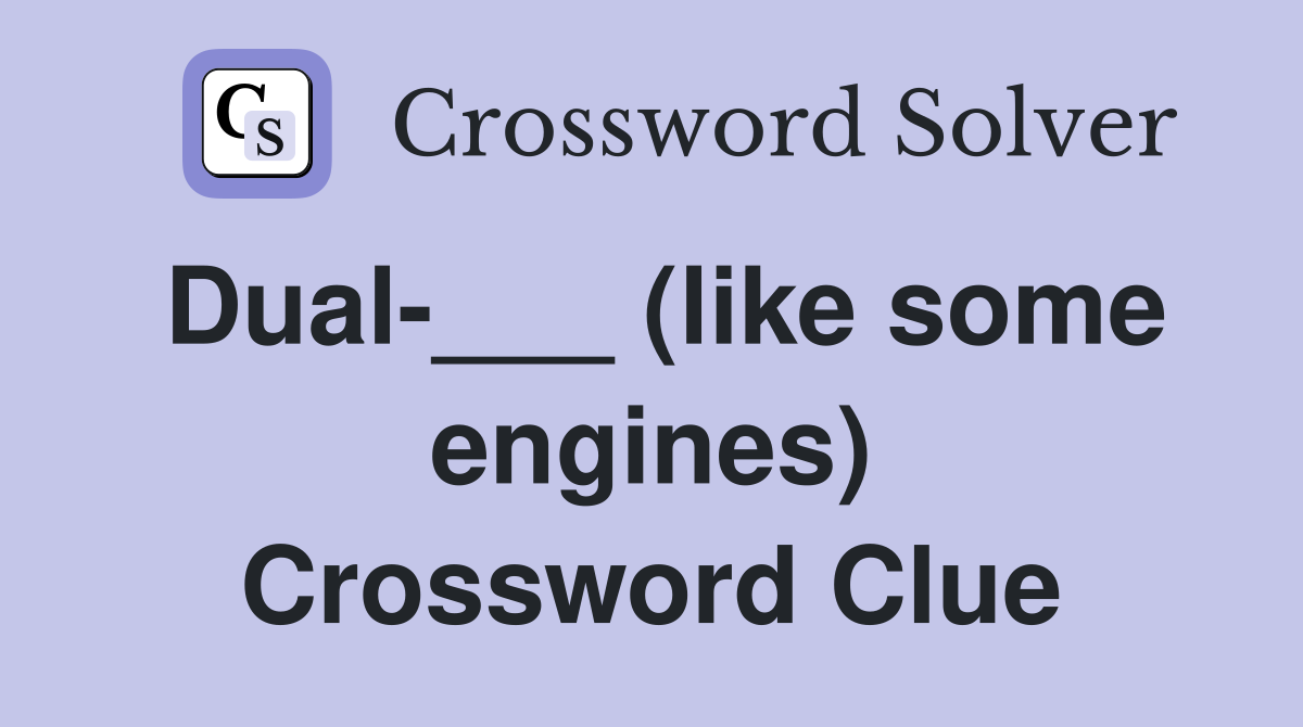 Dual-___ (like some engines) Crossword Clue