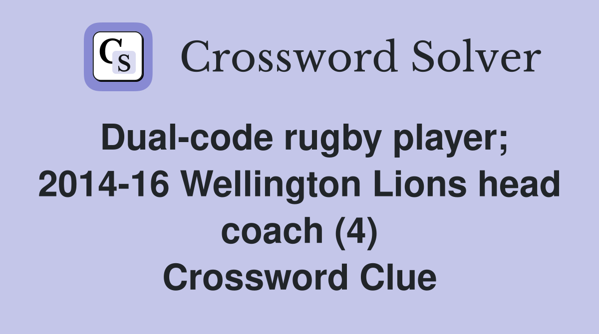 Dual-code rugby player; 2014-16 Wellington Lions head coach (4) Crossword Clue