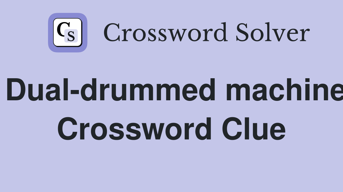 Dual-drummed machine Crossword Clue