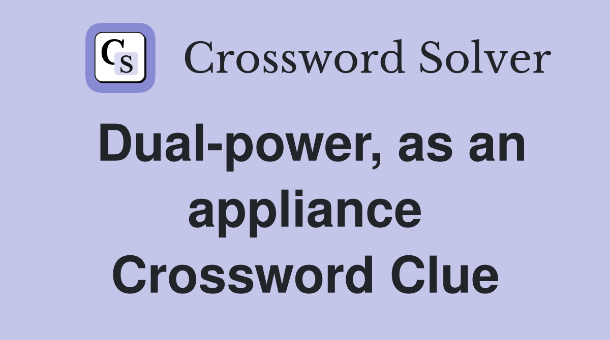 Dual-power, as an appliance Crossword Clue