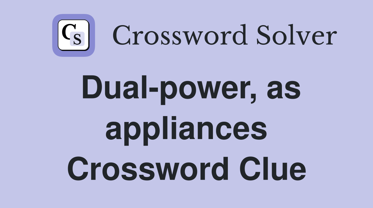 Dual-power, as appliances Crossword Clue