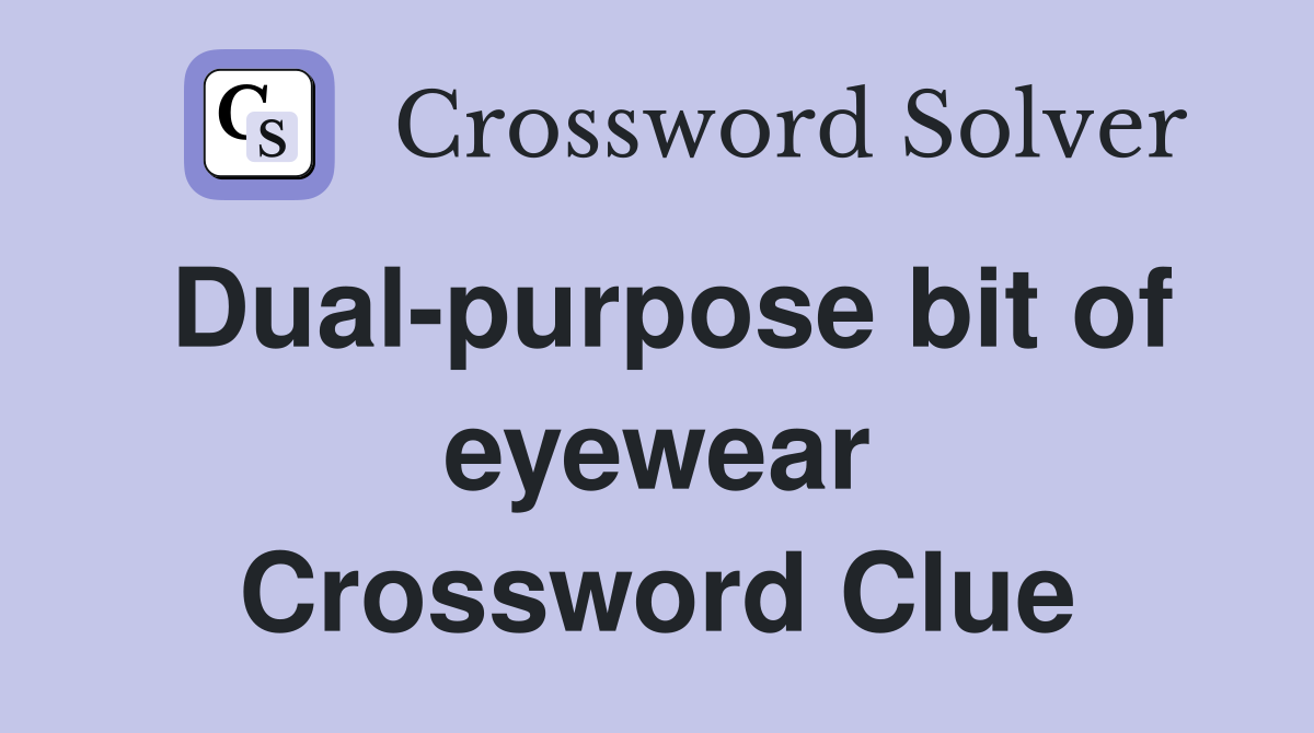 Dual-purpose bit of eyewear Crossword Clue