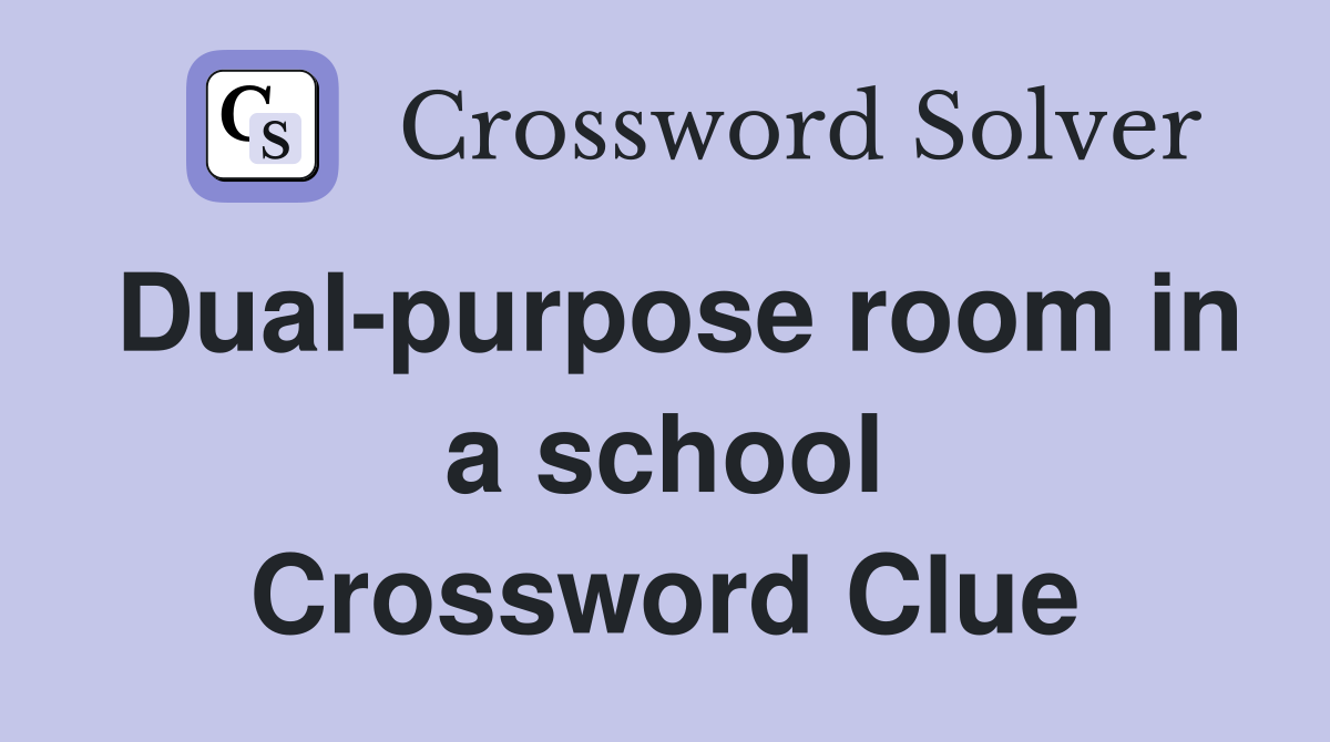 Dual-purpose room in a school Crossword Clue
