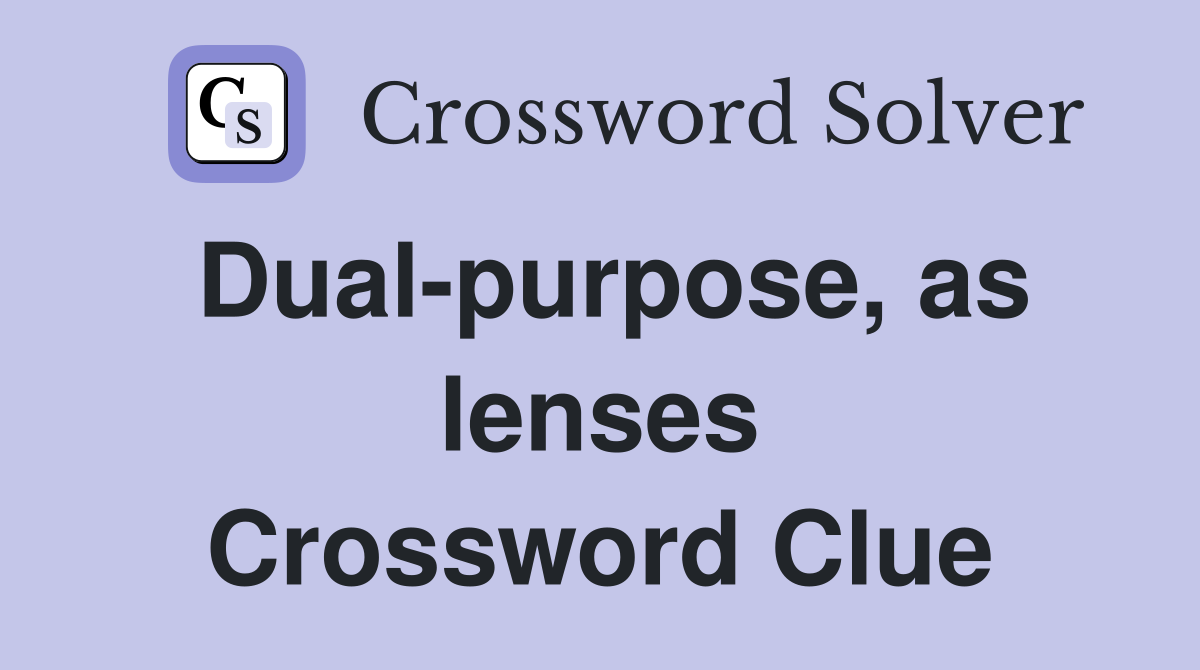 Dual-purpose, as lenses Crossword Clue