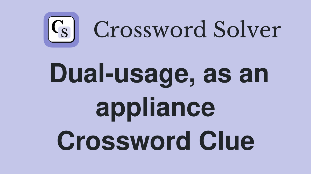 Dual-usage, as an appliance Crossword Clue
