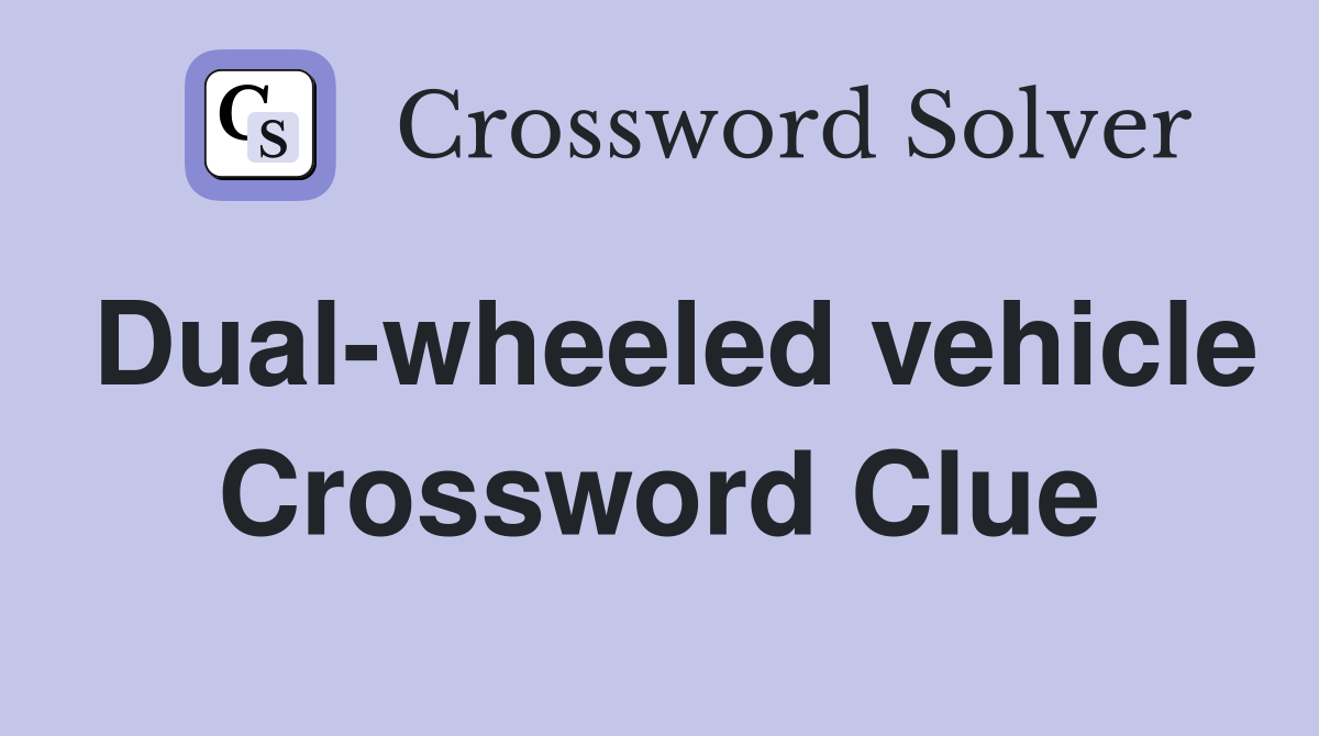 Dual-wheeled vehicle Crossword Clue