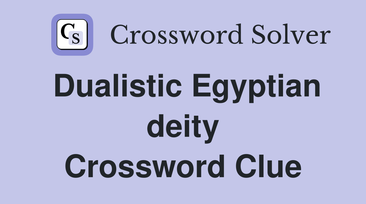 Dualistic Egyptian deity Crossword Clue
