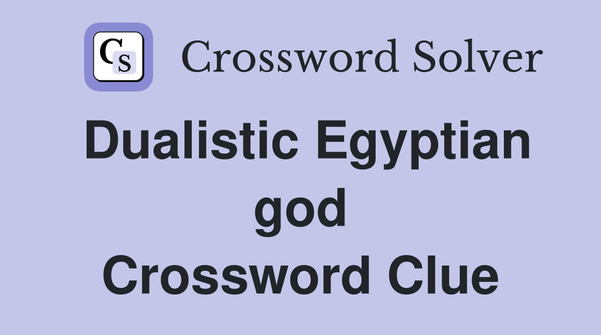 Dualistic Egyptian god Crossword Clue