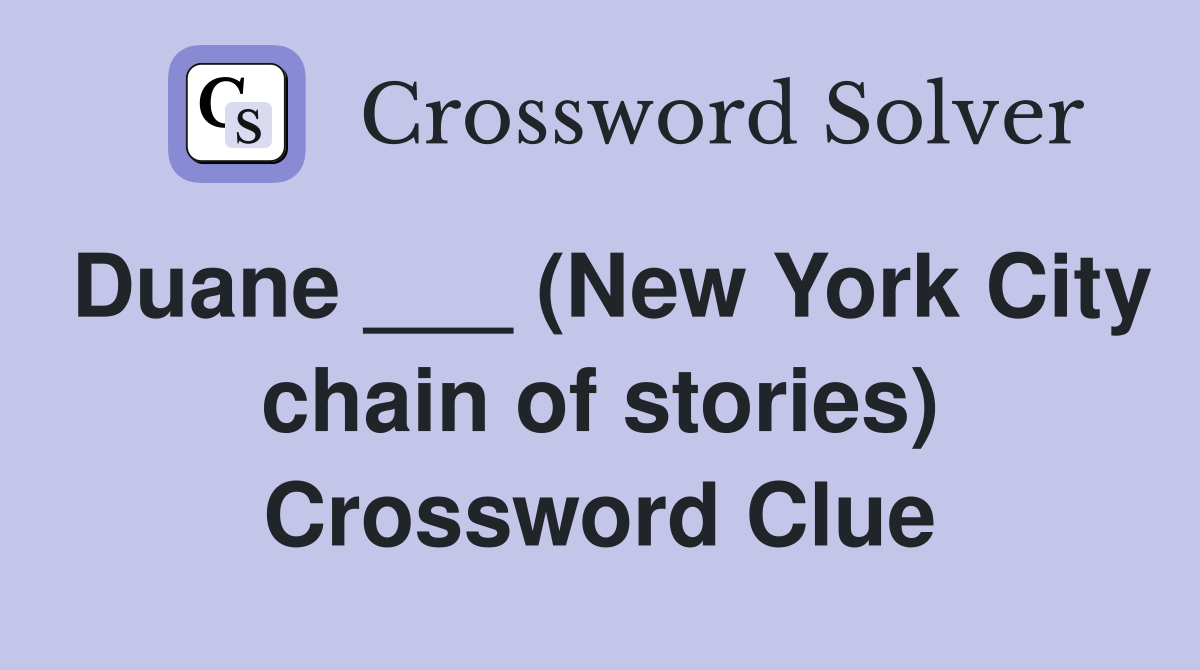 Duane ___ (New York City chain of stories) Crossword Clue