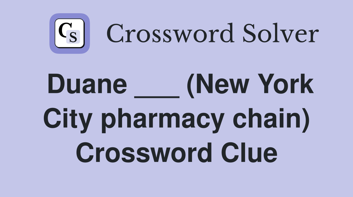 Duane ___ (New York City pharmacy chain) Crossword Clue