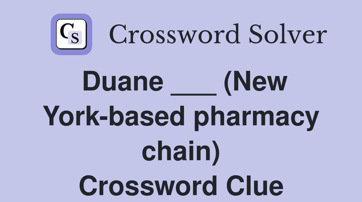 Duane ___ (New York-based pharmacy chain) Crossword Clue