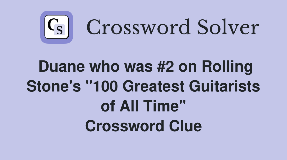 Duane who was #2 on Rolling Stone's "100 Greatest Guitarists of All Time" Crossword Clue