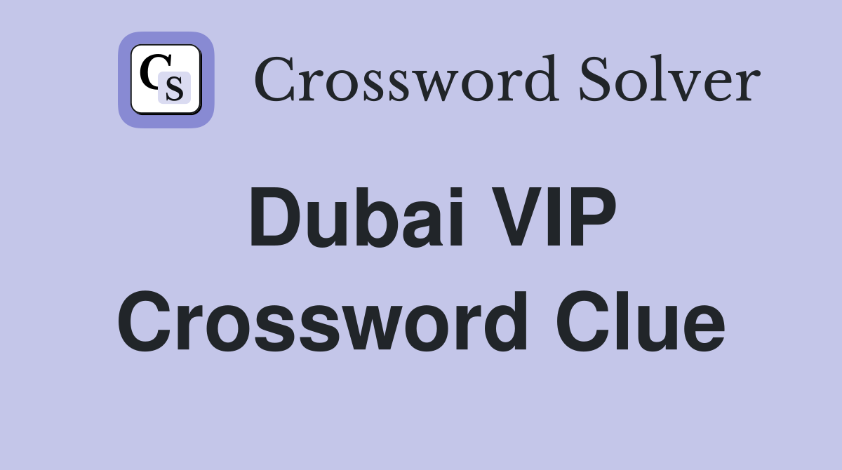 Dubai VIP Crossword Clue