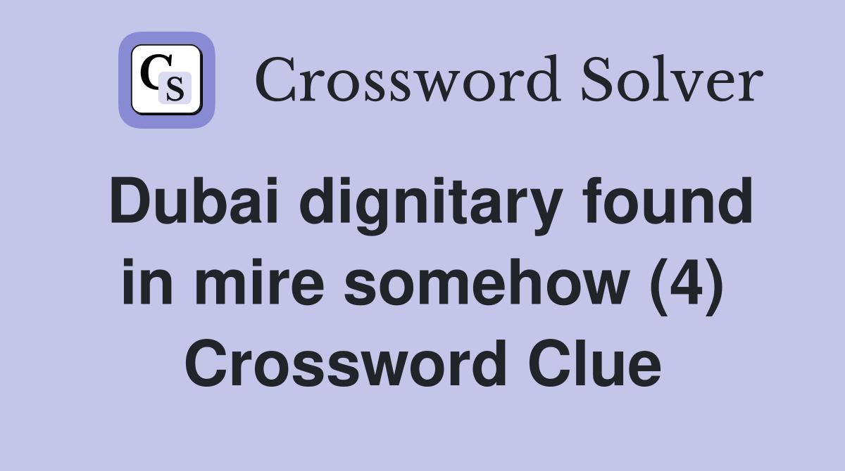 Dubai dignitary found in mire somehow (4) Crossword Clue