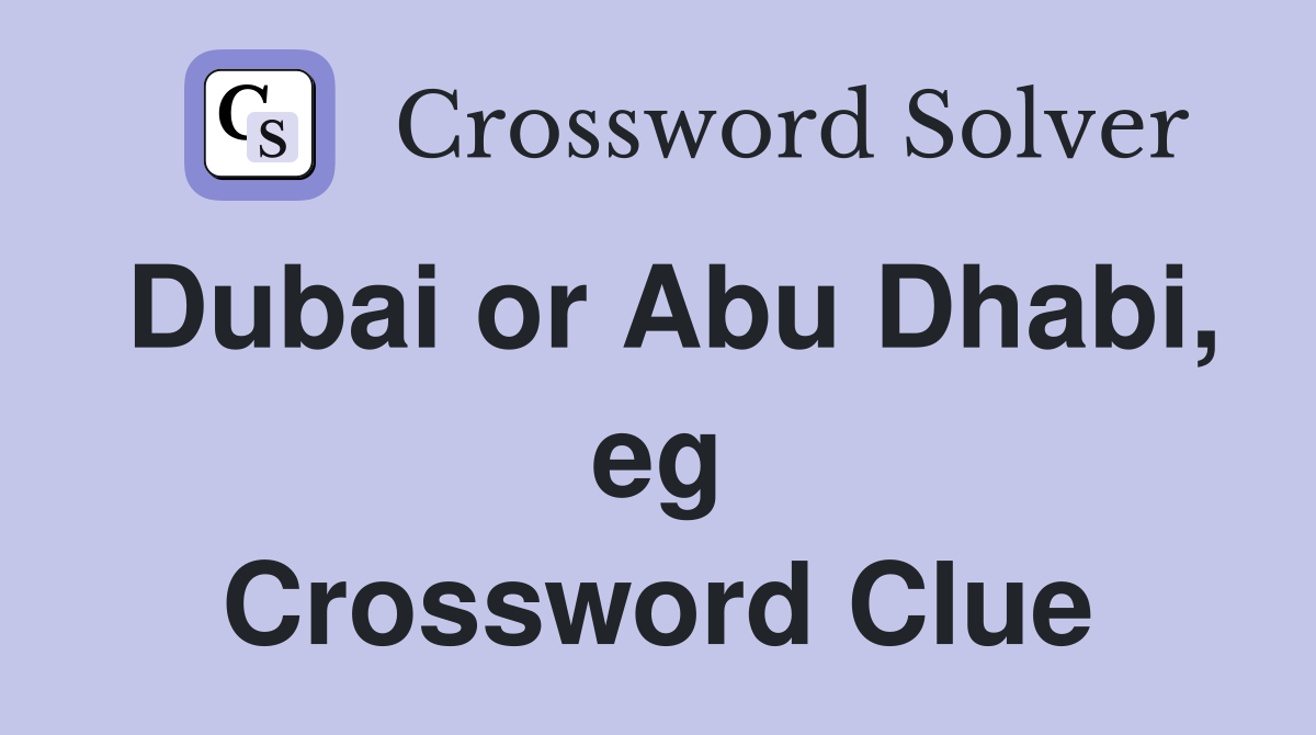 Dubai or Abu Dhabi, eg Crossword Clue