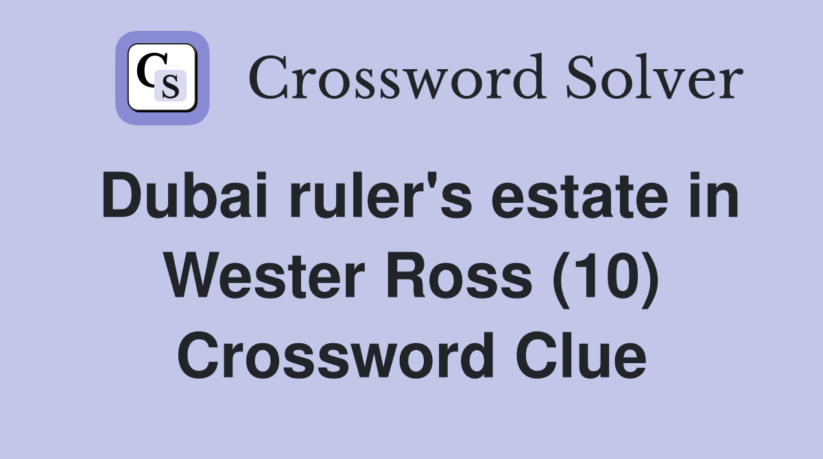 Dubai ruler's estate in Wester Ross (10) Crossword Clue