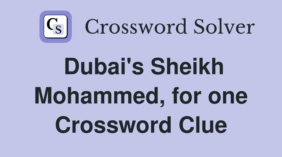 Dubai's Sheikh Mohammed, for one Crossword Clue