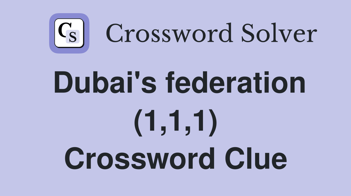 Dubai's federation (1,1,1) Crossword Clue