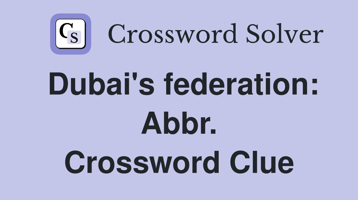 Dubai's federation: Abbr. Crossword Clue