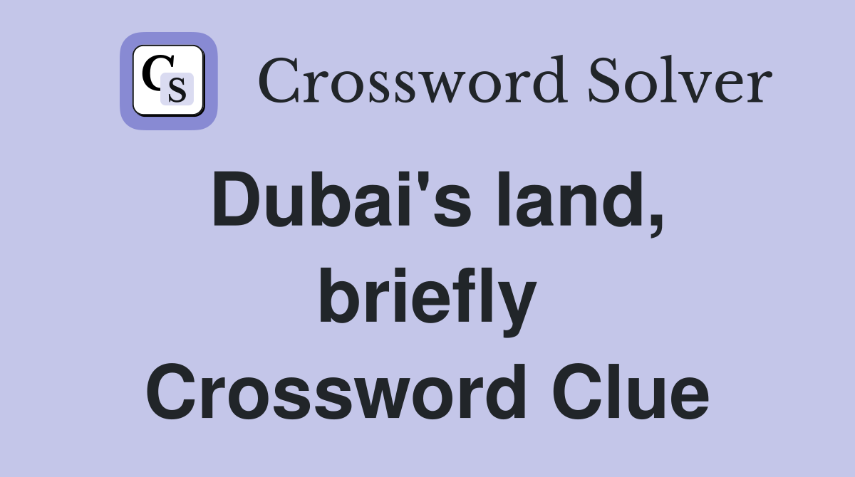 Dubai's land, briefly Crossword Clue