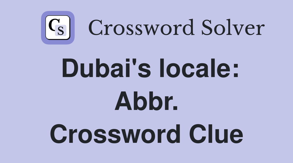 Dubai's locale: Abbr. Crossword Clue