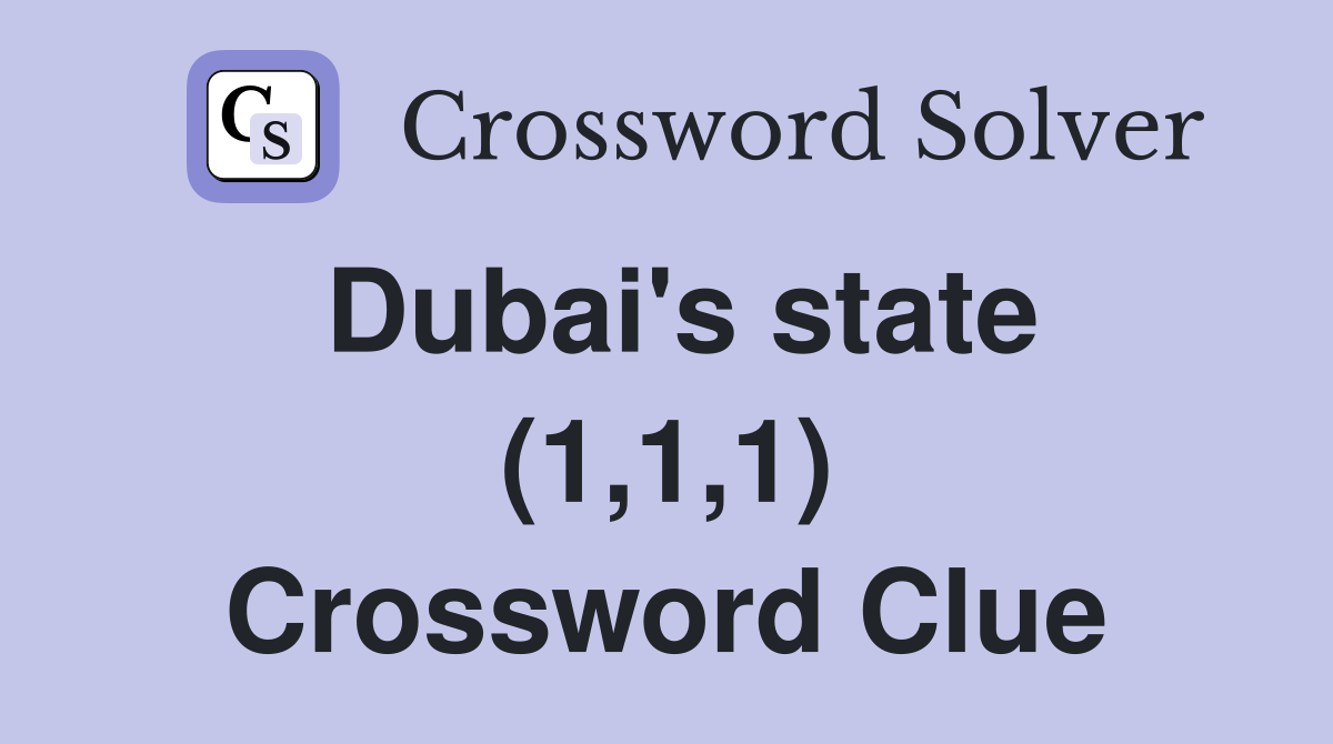 Dubai's state (1,1,1) Crossword Clue